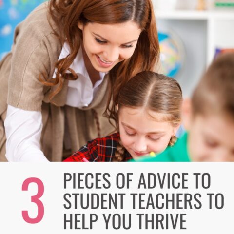 3 Pieces of Advice to Student Teachers to Help You Thrive - Teaching ...